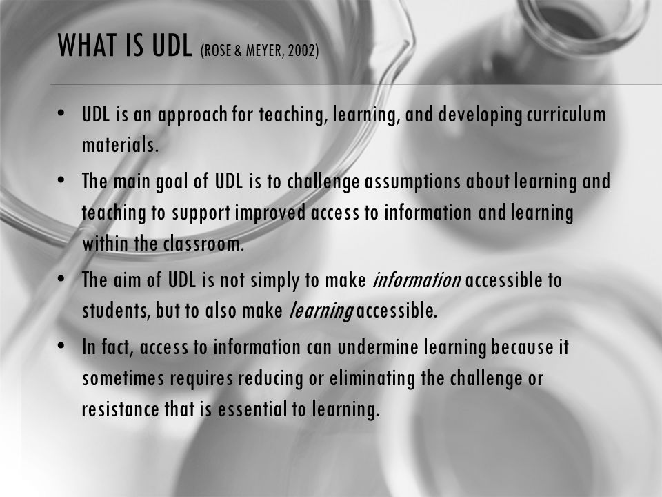 WHAT IS UDL (ROSE & MEYER, 2002) UDL is an approach for teaching, learning, and developing curriculum materials.