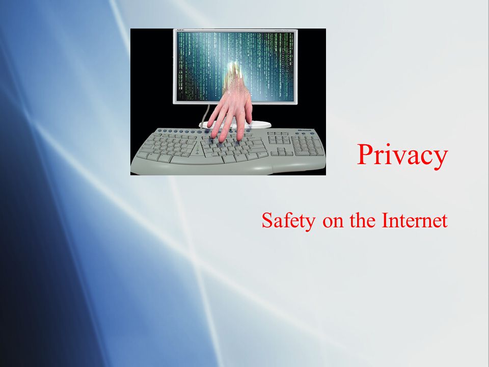 Privacy Safety on the Internet