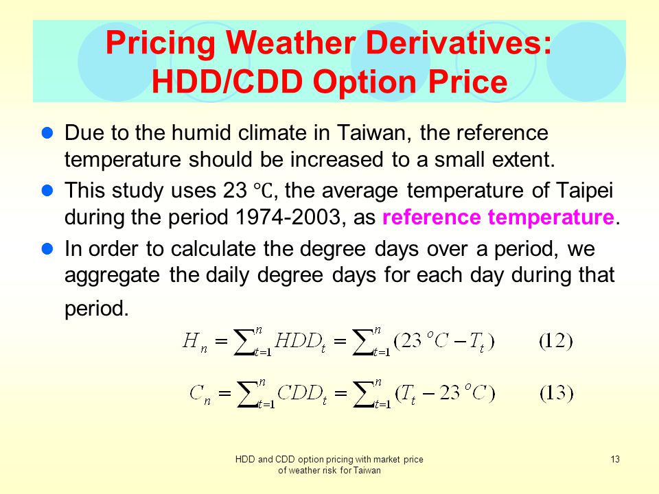 HDD and CDD Option Pricing with Market Price of Weather Risk for Taiwan  Hung-Hsi Huang Yung-Ming Shiu Pei-Syun Lin The Journal of Futures Markets  Vol. - ppt download