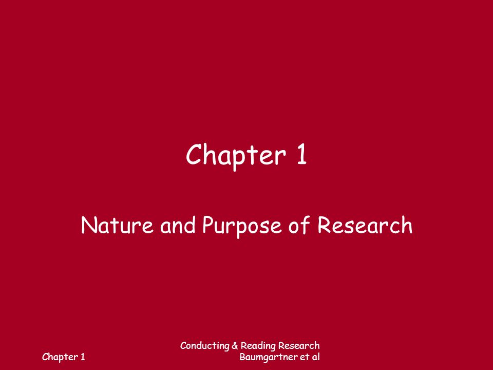 Chapter 1 Conducting & Reading Research Baumgartner et al Chapter 1 Nature and Purpose of Research