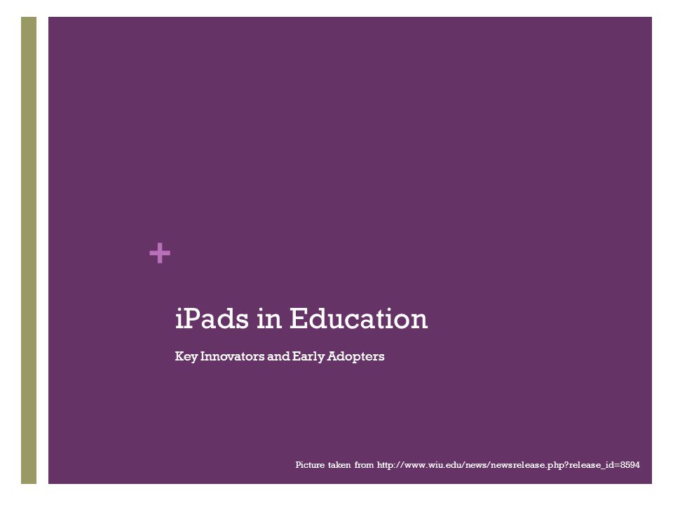 + iPads in Education Key Innovators and Early Adopters Picture taken from   release_id=8594
