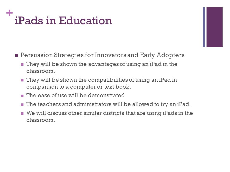+ iPads in Education Persuasion Strategies for Innovators and Early Adopters They will be shown the advantages of using an iPad in the classroom.