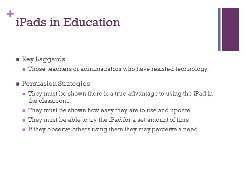 + iPads in Education Key Laggards Those teachers or administrators who have resisted technology.
