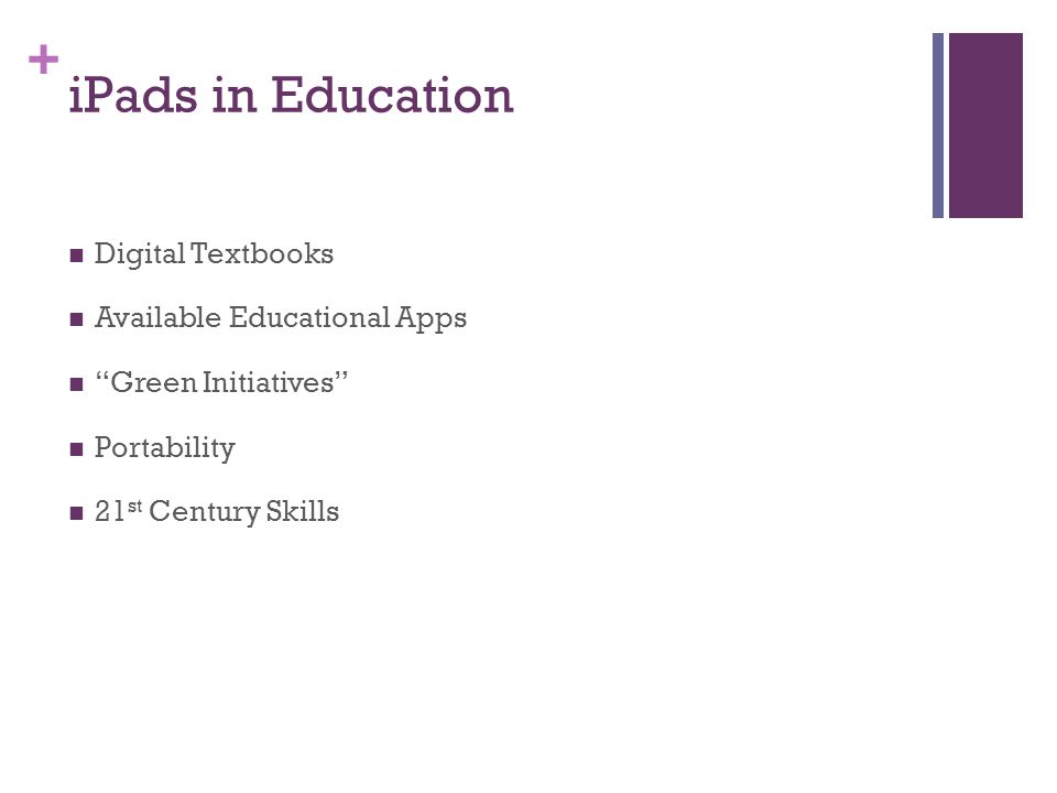 + iPads in Education Digital Textbooks Available Educational Apps Green Initiatives Portability 21 st Century Skills