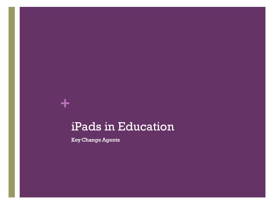 + iPads in Education Key Change Agents