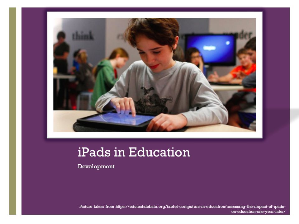 + iPads in Education Development Picture taken from   on-education-one-year-later/