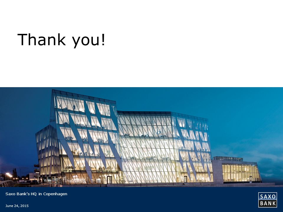 Thank you! Saxo Bank’s HQ in Copenhagen June 24, 2015
