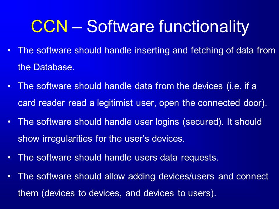 15 CCN – Software functionality The software should handle inserting and fetching of data from the Database.