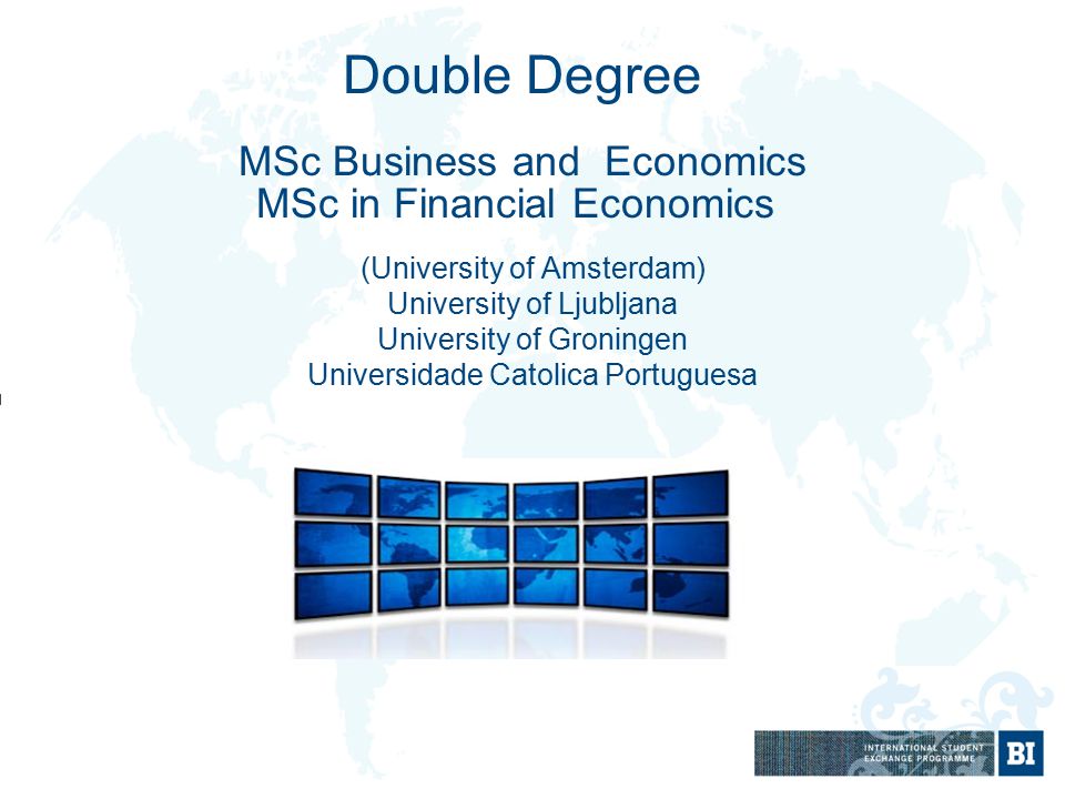 Double Degree MSc Business and Economics MSc in Financial Economics (University of Amsterdam) University of Ljubljana University of Groningen Universidade Catolica Portuguesa