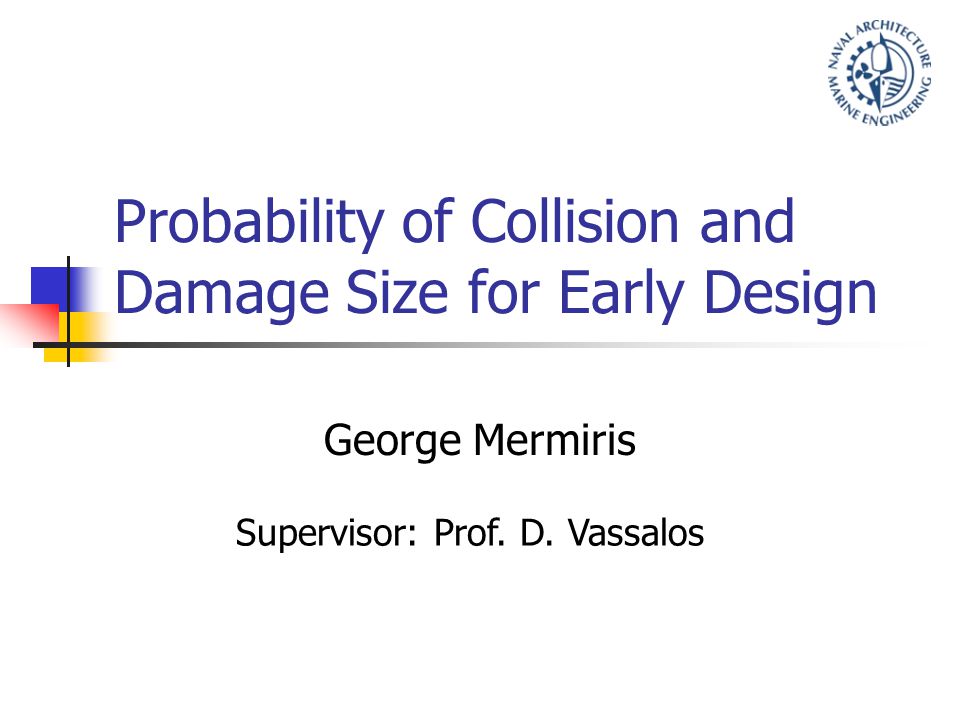 Probability of Collision and Damage Size for Early Design George Mermiris Supervisor: Prof.