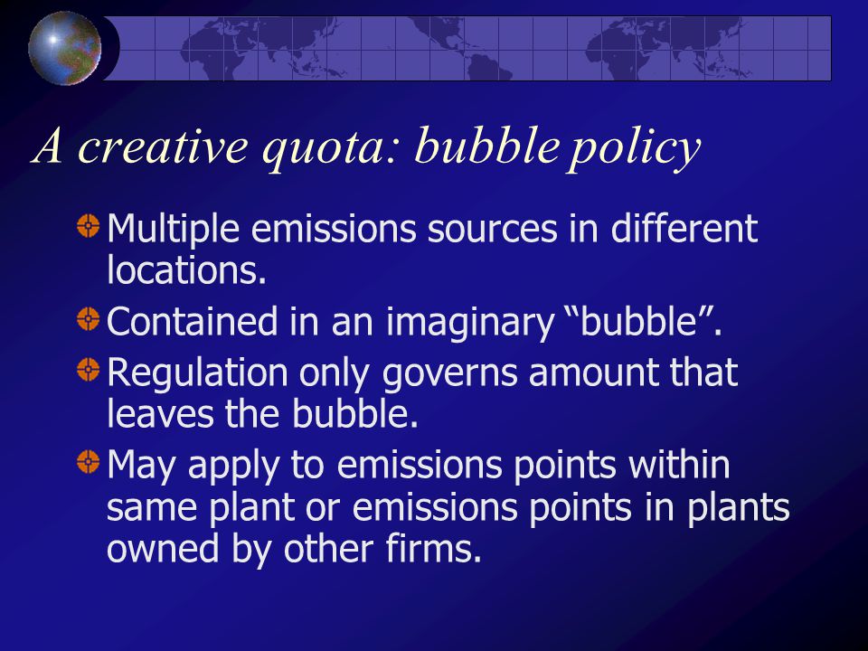 A creative quota: bubble policy Multiple emissions sources in different locations.