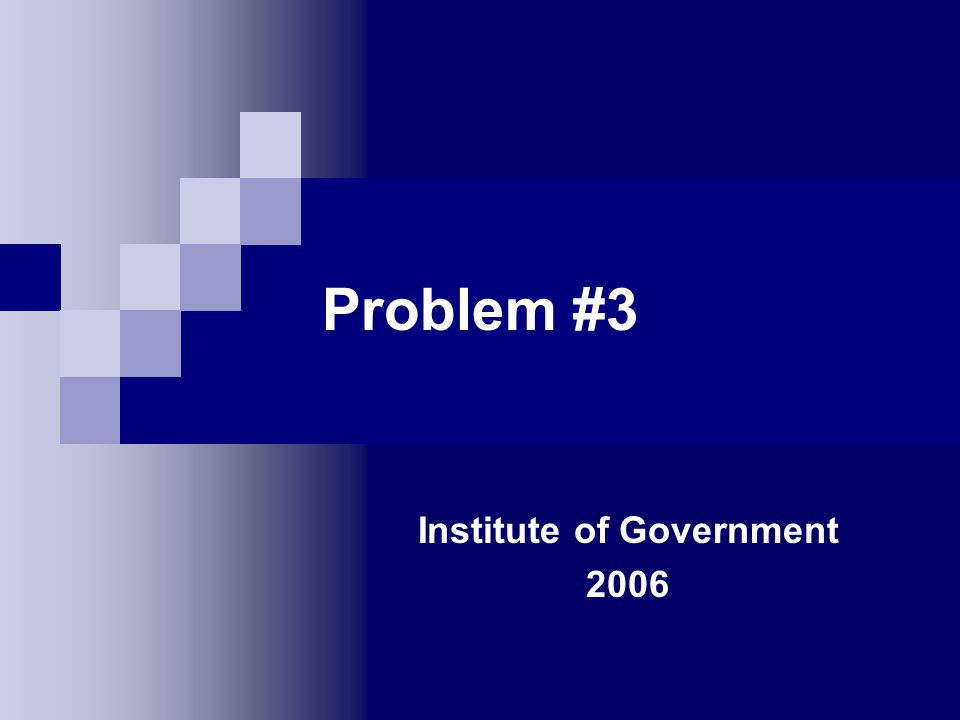 Problem #3 Institute of Government 2006