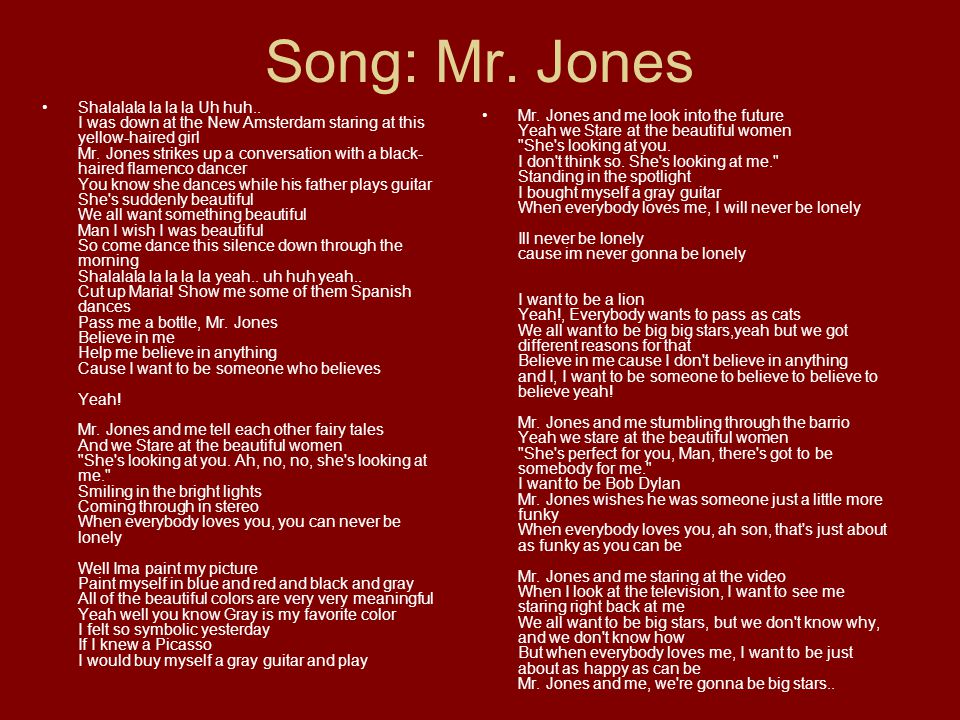 Song: Mr. Jones Shalalala la la la Uh huh..