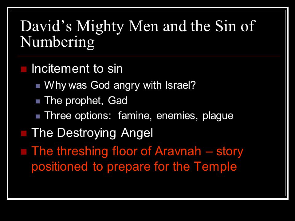 David’s Mighty Men and the Sin of Numbering Incitement to sin Why was God angry with Israel.