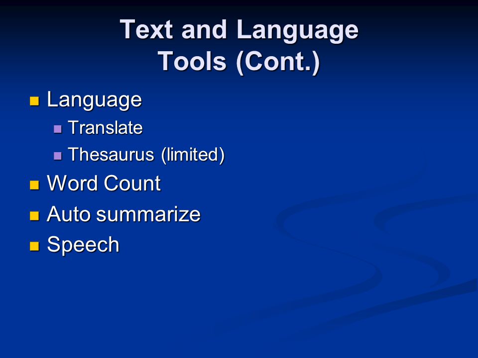 Text and Language Tools (Cont.) Language Language Translate Translate Thesaurus (limited) Thesaurus (limited) Word Count Word Count Auto summarize Auto summarize Speech Speech