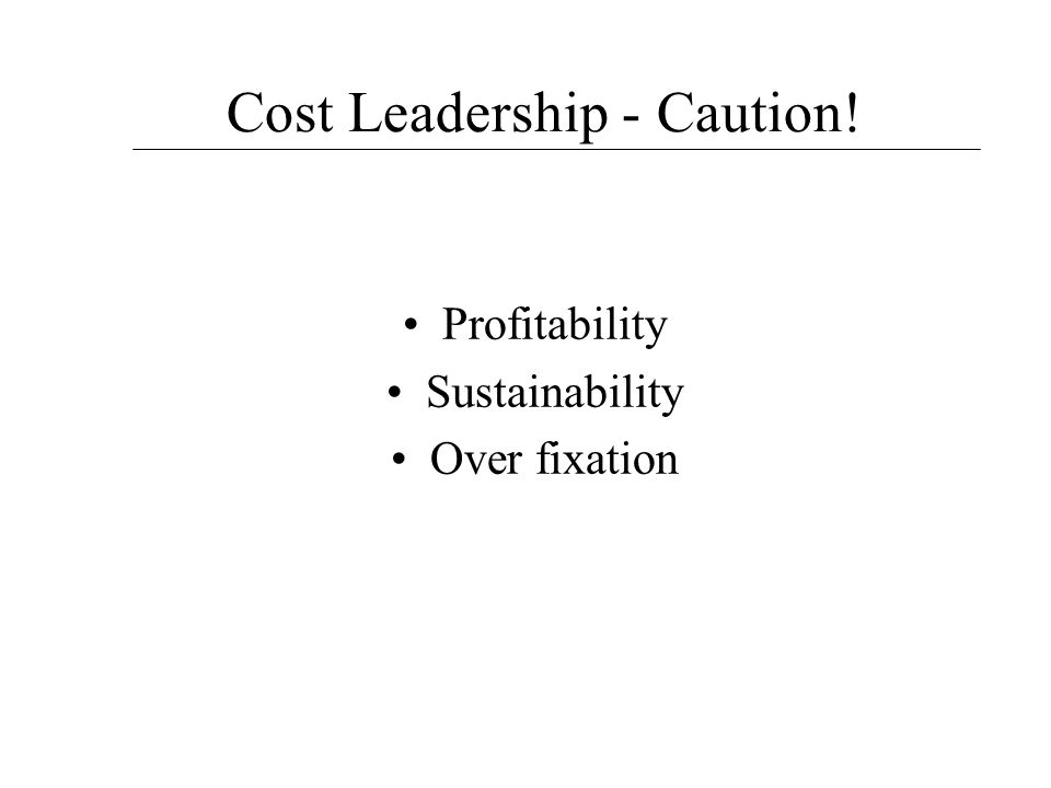 Cost Leadership - Caution! Profitability Sustainability Over fixation