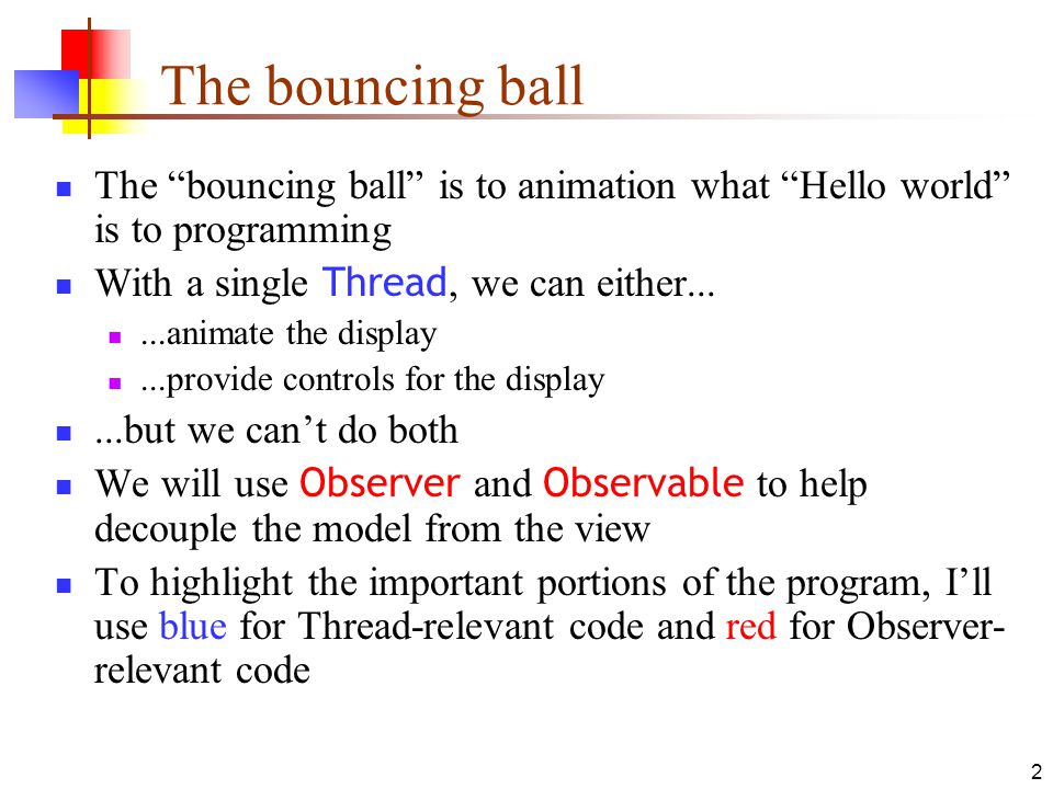 24-Jun-15 Simple Animation. 2 The bouncing ball The “bouncing ball” is to  animation what “Hello world” is to programming With a single Thread, we  can. - ppt download