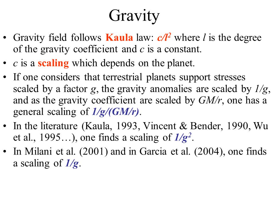Gravity Gravity field follows Kaula law: c/l 2 where l is the degree of the gravity coefficient and c is a constant.