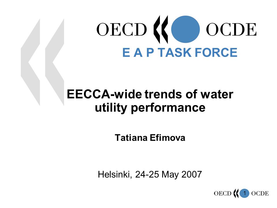 1 EECCA-wide trends of water utility performance Tatiana Efimova Helsinki, May 2007 E A P TASK FORCE