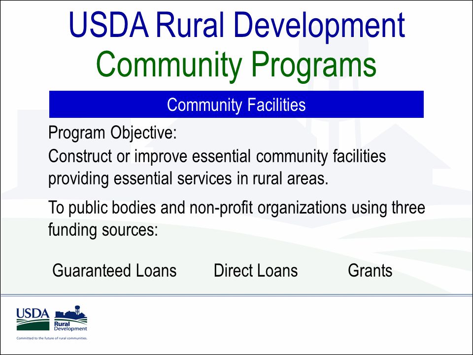 Community Facilities USDA Rural Development Community Programs Program Objective: Construct or improve essential community facilities providing essential services in rural areas.