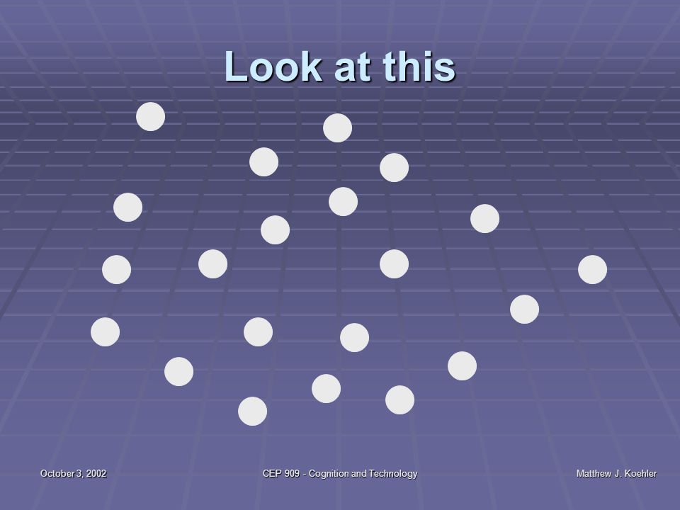 October 3, Matthew J. Koehler October 3, 2002CEP Cognition and Technology Whirlwind overview of Long-term Memory (Ashcraft.... 