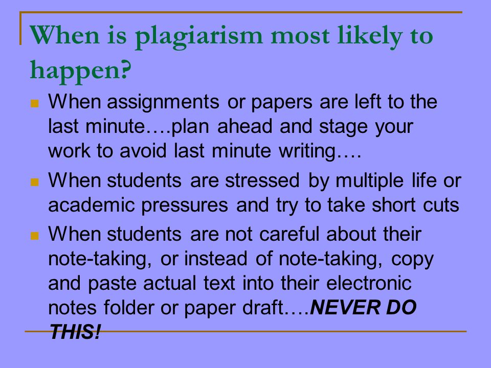 When is plagiarism most likely to happen.