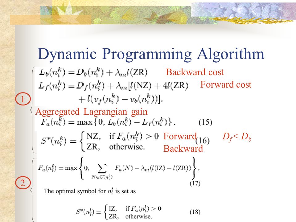 Dynamic Programming Algorithm Backward cost Forward cost D f < D b Forward Backward Aggregated Lagrangian gain 1 2