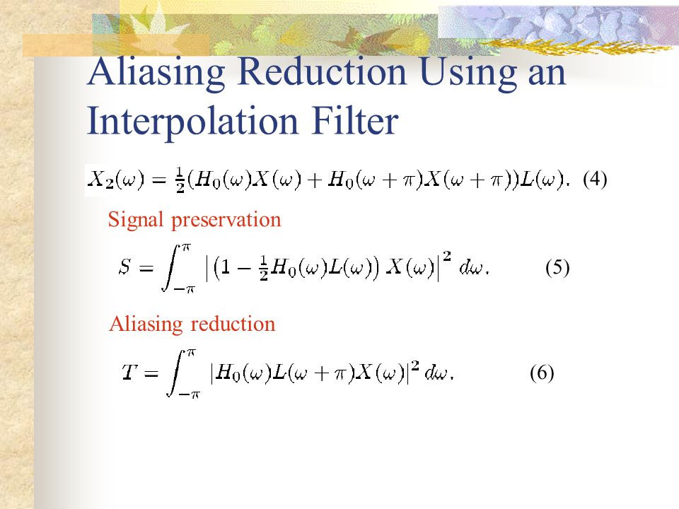 Aliasing Reduction Using an Interpolation Filter Signal preservation Aliasing reduction