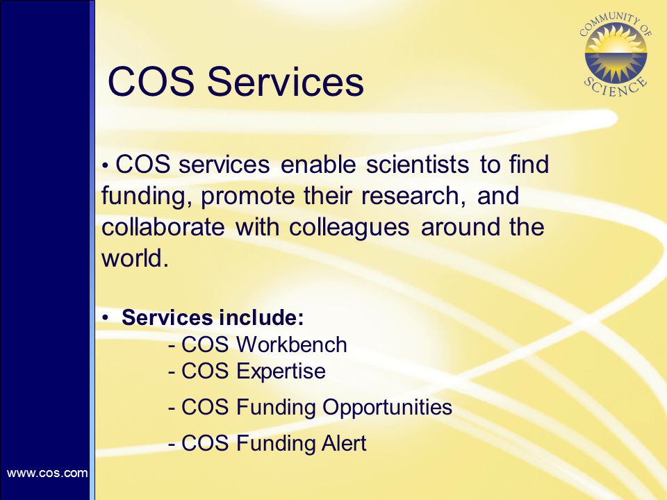 Click to edit Master title style Click to edit Master text styles –Second level Third level –Fourth level »Fifth level   COS Services COS services enable scientists to find funding, promote their research, and collaborate with colleagues around the world.
