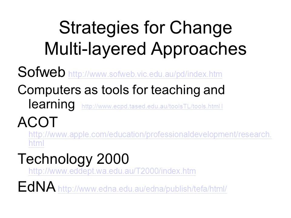 Strategies for Change Multi-layered Approaches Sofweb   Computers as tools for teaching and learning   l   l ACOT