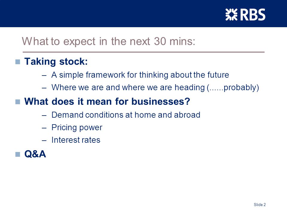 Slide 2 What to expect in the next 30 mins: Taking stock: –A simple framework for thinking about the future –Where we are and where we are heading (......probably) What does it mean for businesses.