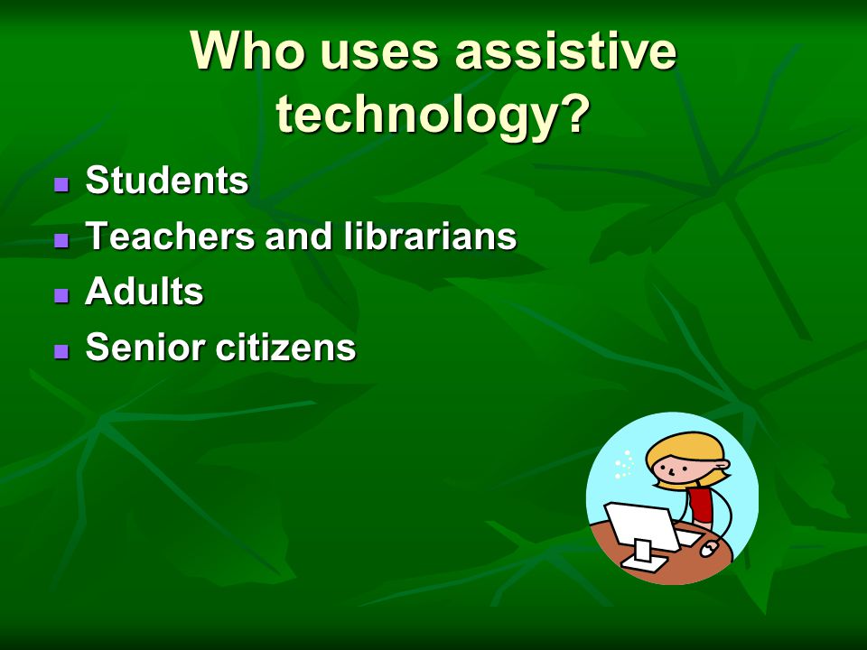Who uses assistive technology.