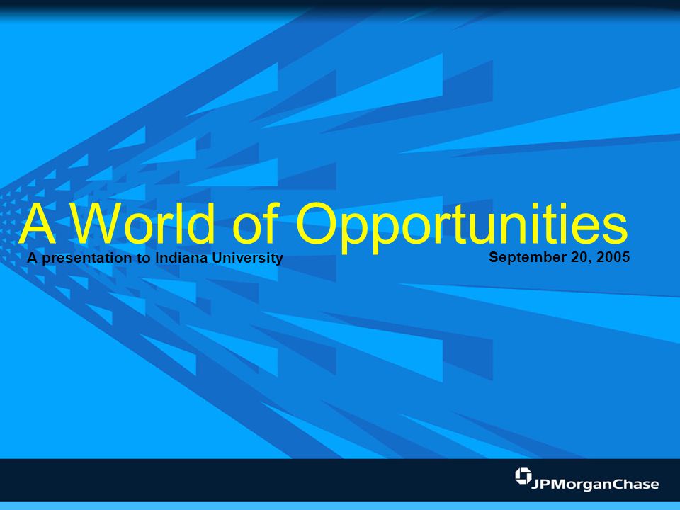 A World of Opportunities A presentation to Indiana University September 20, 2005
