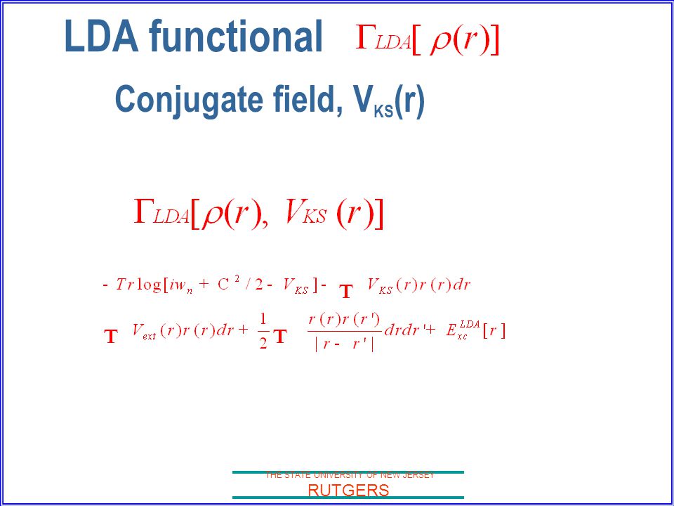 THE STATE UNIVERSITY OF NEW JERSEY RUTGERS LDA functional Conjugate field, V KS (r)