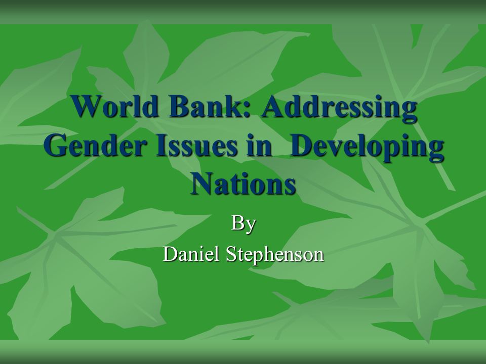 World Bank: Addressing Gender Issues in Developing Nations By Daniel Stephenson