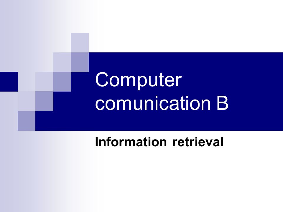 Computer Comunication B Information Retrieval. Information Retrieval ...