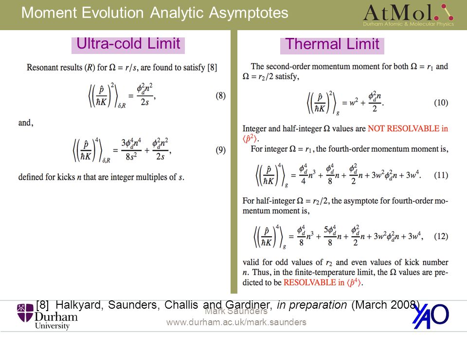 Mark Saunders   Moment Evolution Analytic Asymptotes [8] Halkyard, Saunders, Challis and Gardiner, in preparation (March 2008) Ultra-cold Limit Thermal Limit