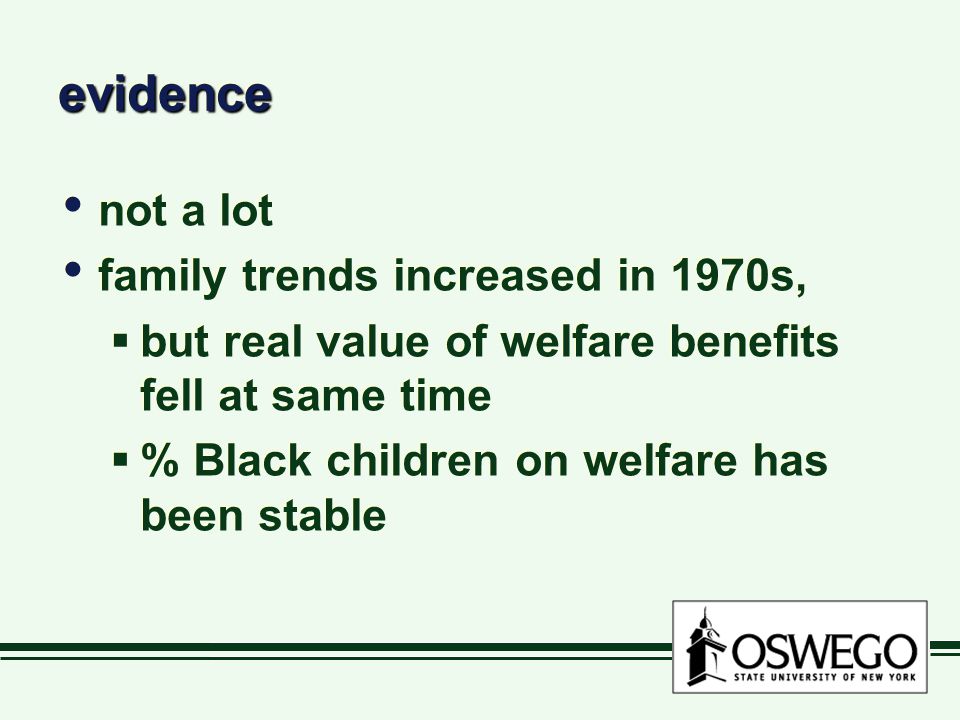 evidenceevidence not a lot family trends increased in 1970s,  but real value of welfare benefits fell at same time  % Black children on welfare has been stable not a lot family trends increased in 1970s,  but real value of welfare benefits fell at same time  % Black children on welfare has been stable