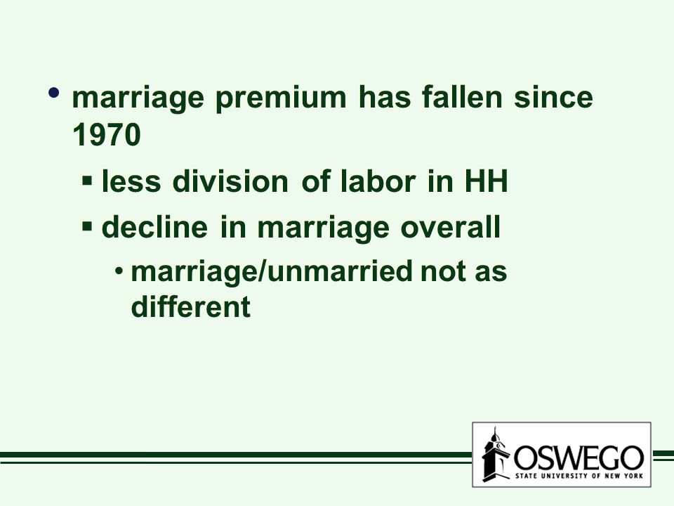 marriage premium has fallen since 1970  less division of labor in HH  decline in marriage overall marriage/unmarried not as different marriage premium has fallen since 1970  less division of labor in HH  decline in marriage overall marriage/unmarried not as different