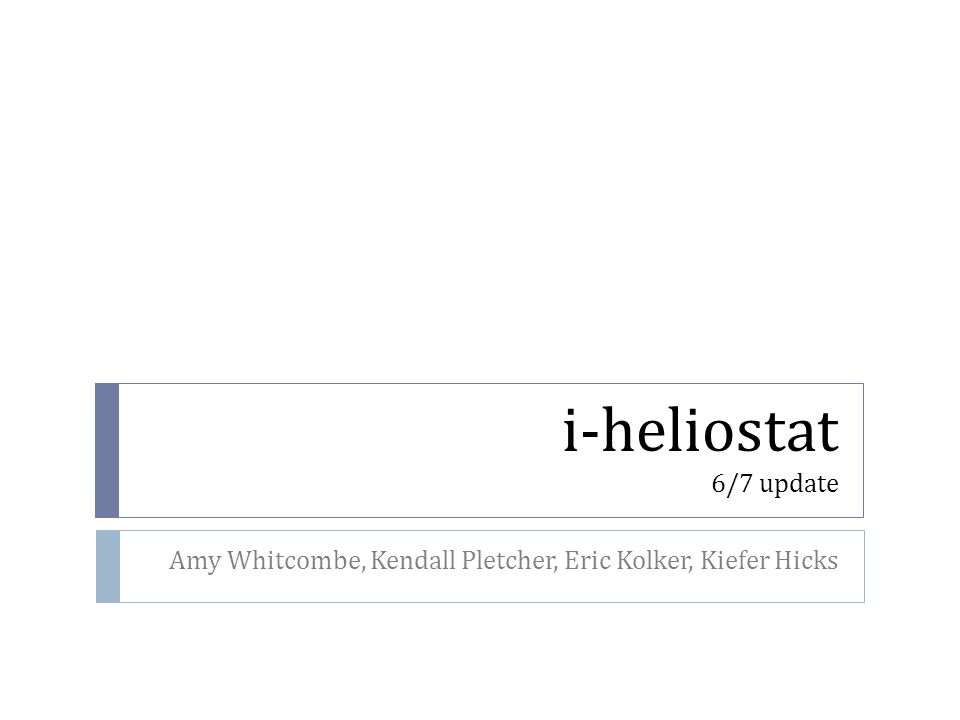 i-heliostat 6/7 update Amy Whitcombe, Kendall Pletcher, Eric Kolker, Kiefer Hicks