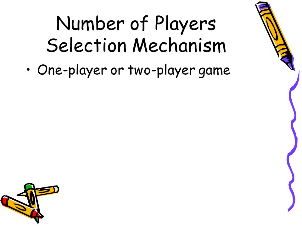 Number of Players Selection Mechanism One-player or two-player game