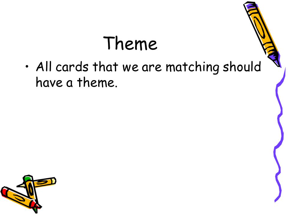 Theme All cards that we are matching should have a theme.