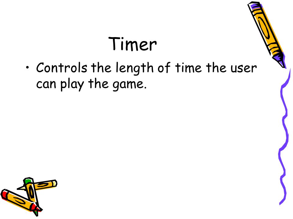 Timer Controls the length of time the user can play the game.