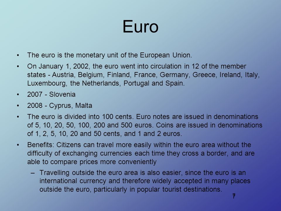 7 The euro is the monetary unit of the European Union.