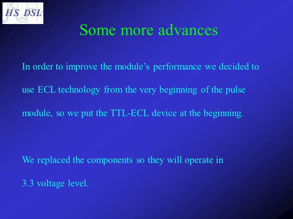 In order to improve the module’s performance we decided to use ECL technology from the very beginning of the pulse module, so we put the TTL-ECL device at the beginning.