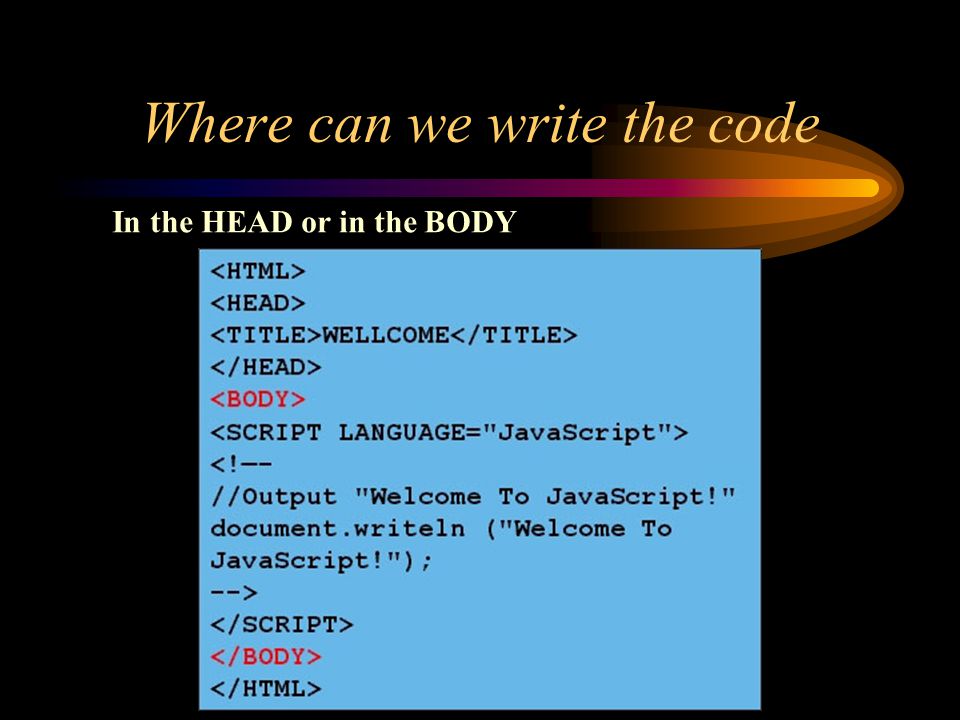 Where can we write the code In the HEAD or in the BODY