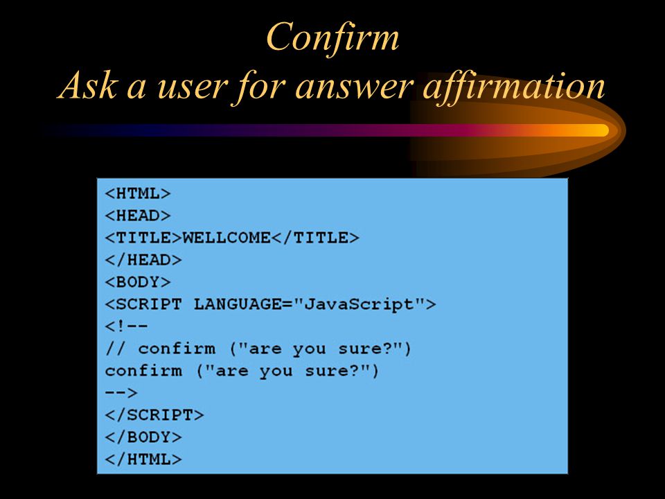 Confirm Ask a user for answer affirmation