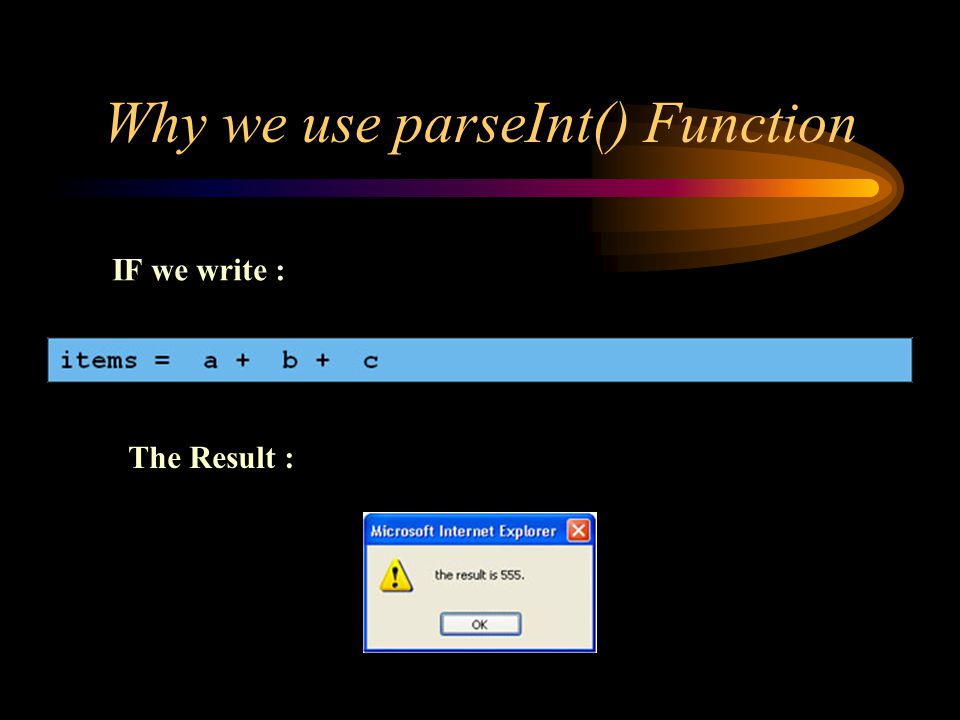 Why we use parseInt() Function IF we write : The Result :