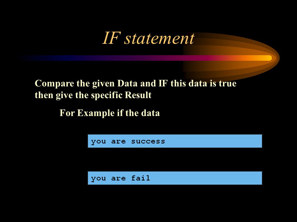 IF statement Compare the given Data and IF this data is true then give the specific Result For Example if the data