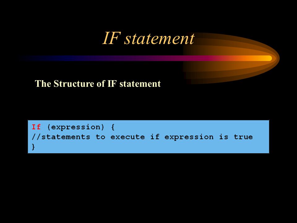 IF statement The Structure of IF statement